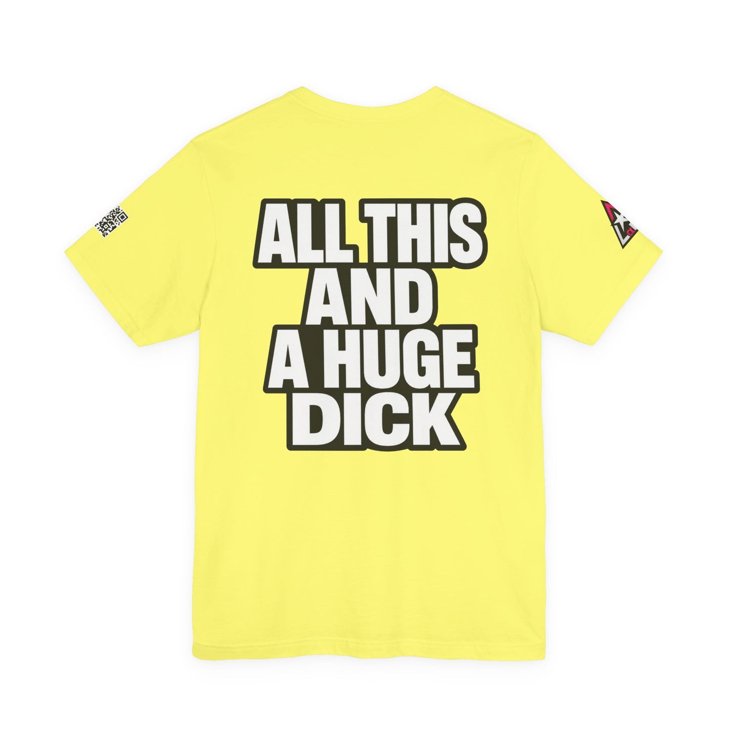 All This and a Huge Dick – Funny Cocky Graphic Tee