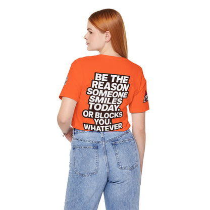 Be the Reason Someone Smiles Today… Or Blocks You – Funny Sarcastic Graphic Tee