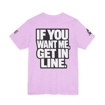 If You Want Me Get in Line – Cocky Flirty Graphic Tee