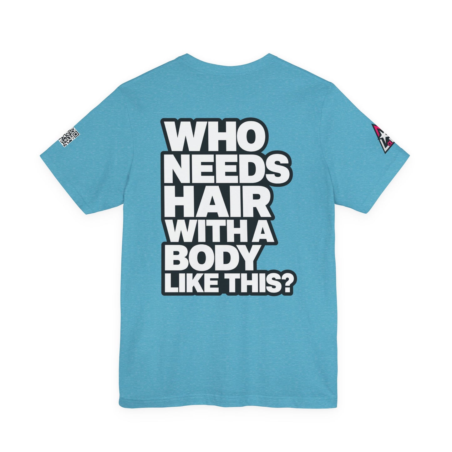 Who Needs Hair With a Body Like This? – Funny Confidence Graphic Tee