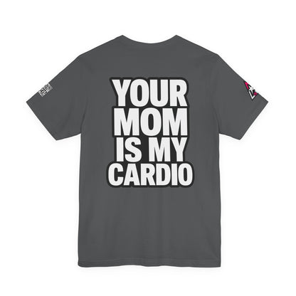 Your Mom Is My Cardio – Funny Adult Graphic Tee