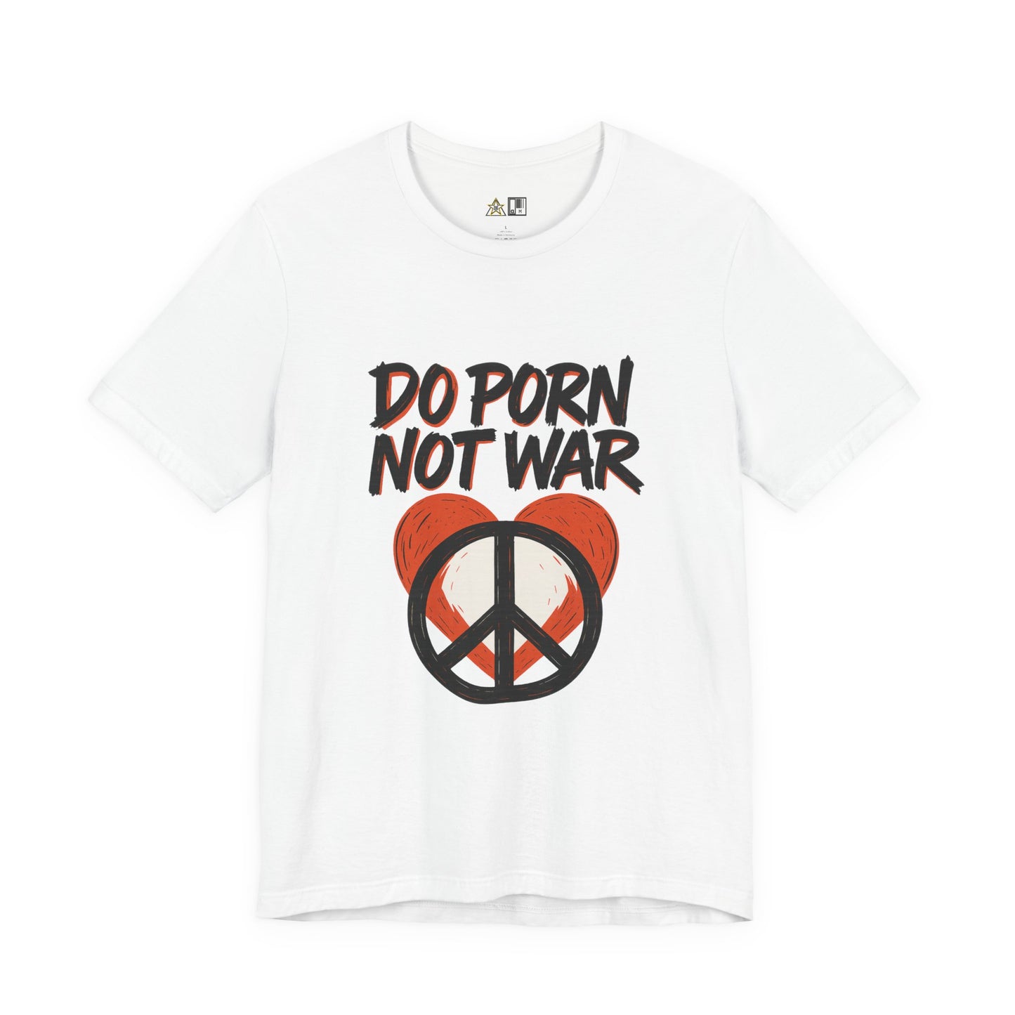 Do Porn Not War – Unisex Provocative Streetwear Tee