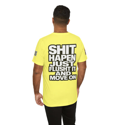 Shit Happens Graphic T-Shirt | Flush It & Move On Sarcastic Tee