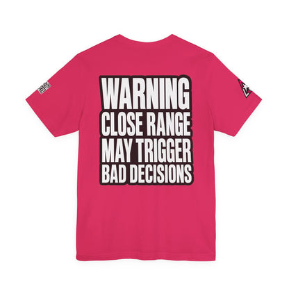 Warning Close Range May Trigger Bad Decisions – Funny Flirty Graphic Tee