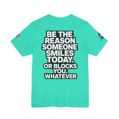 Be the Reason Someone Smiles Today… Or Blocks You – Funny Sarcastic Graphic Tee