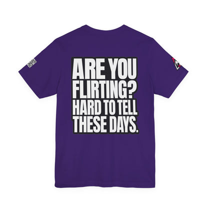 Are You Flirting? Hard to Tell These Days – Funny Dating Graphic Tee
