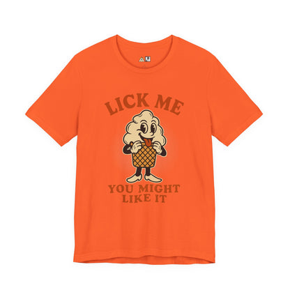 LICK ME YOU MIGHT LIKE IT – Unisex Streetwear Graphic Tee