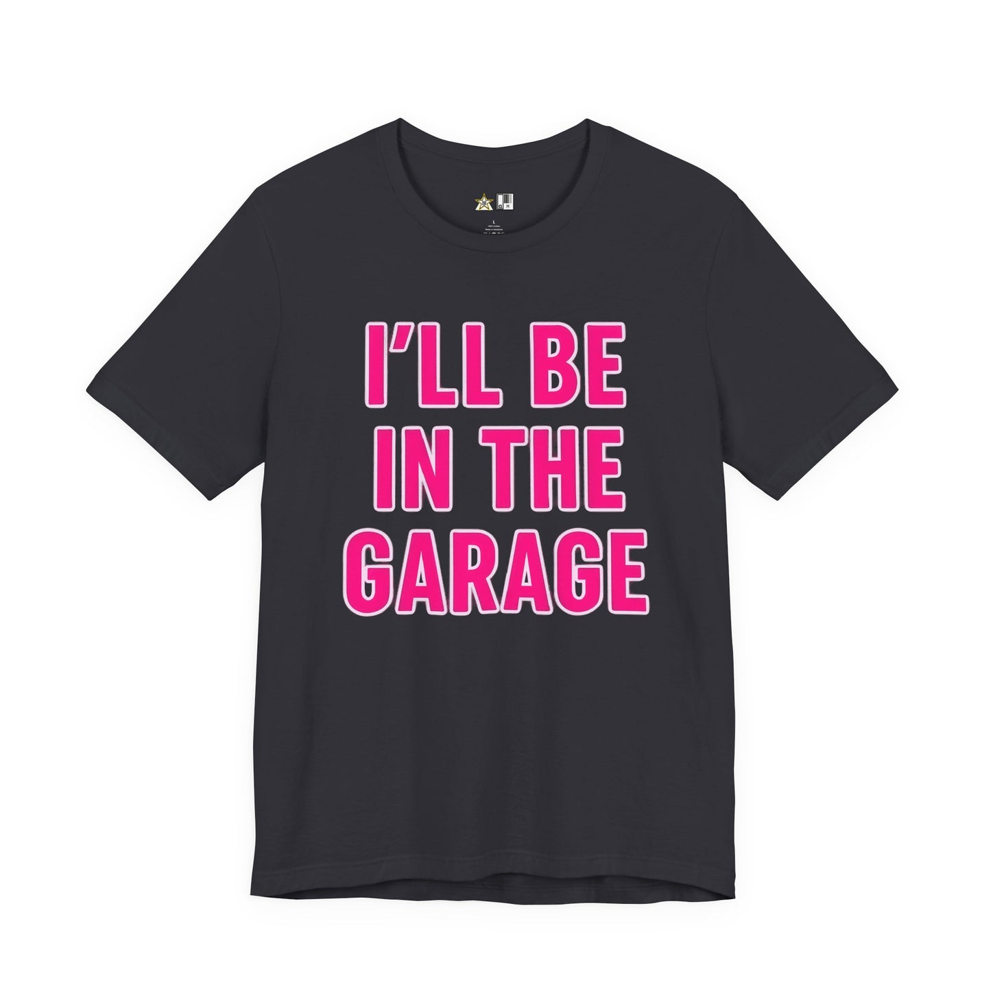 I’LL BE IN THE GARAGE Garage Mode Activated – unisex streetwear graphic tee