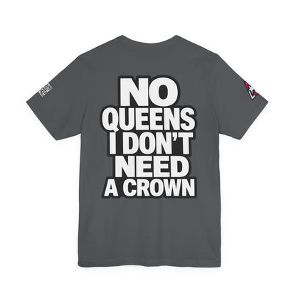 No Queens, I Don’t Need a Crown – Bold Statement Graphic Tee