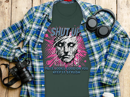 Shut Up Mute Looks Good On You Keep It Stylish product