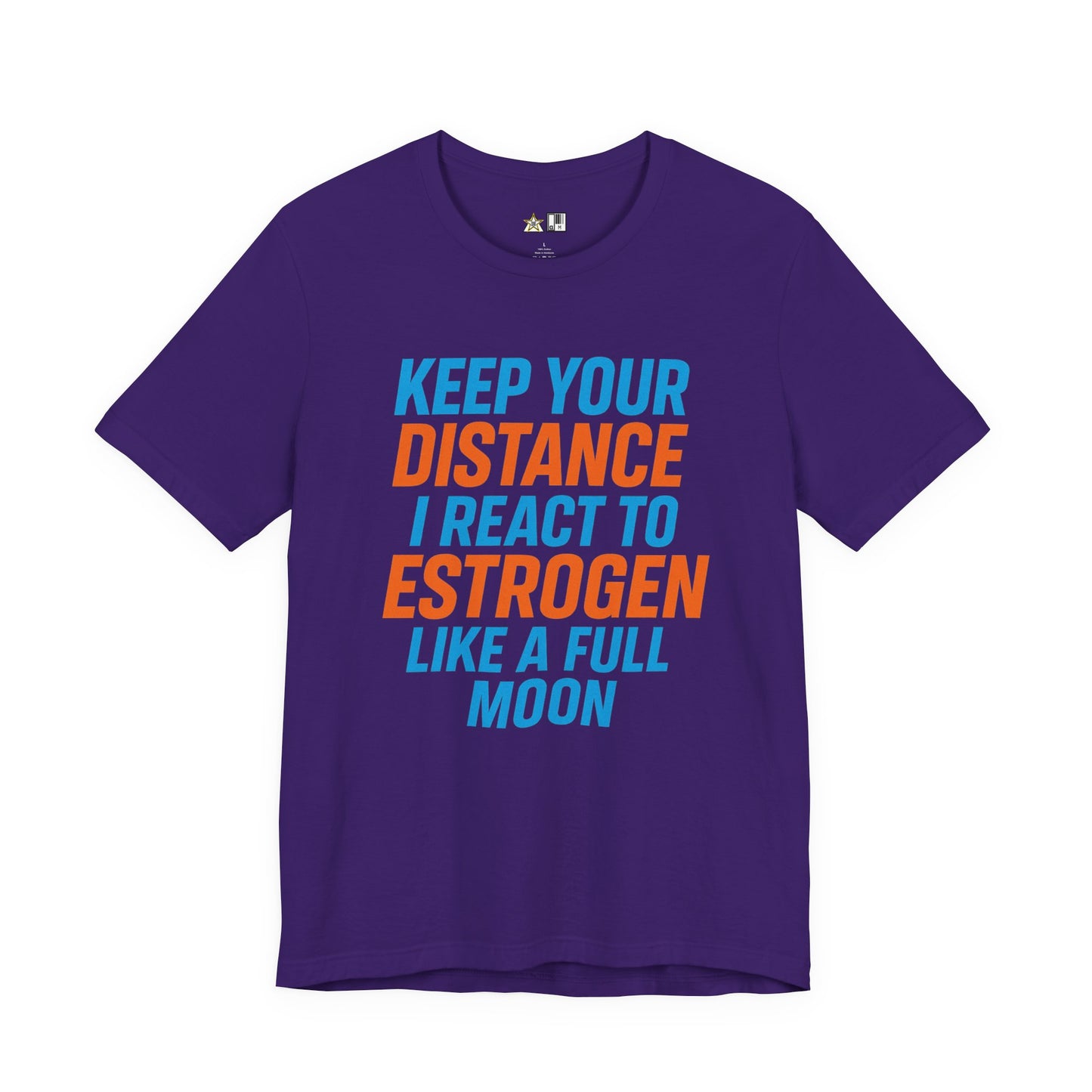 Distance Is Power KEEP YOUR DISTANCE I REACT TO ESTROGEN LIKE A FULL MOON – Unisex Streetwear Graphic Tee