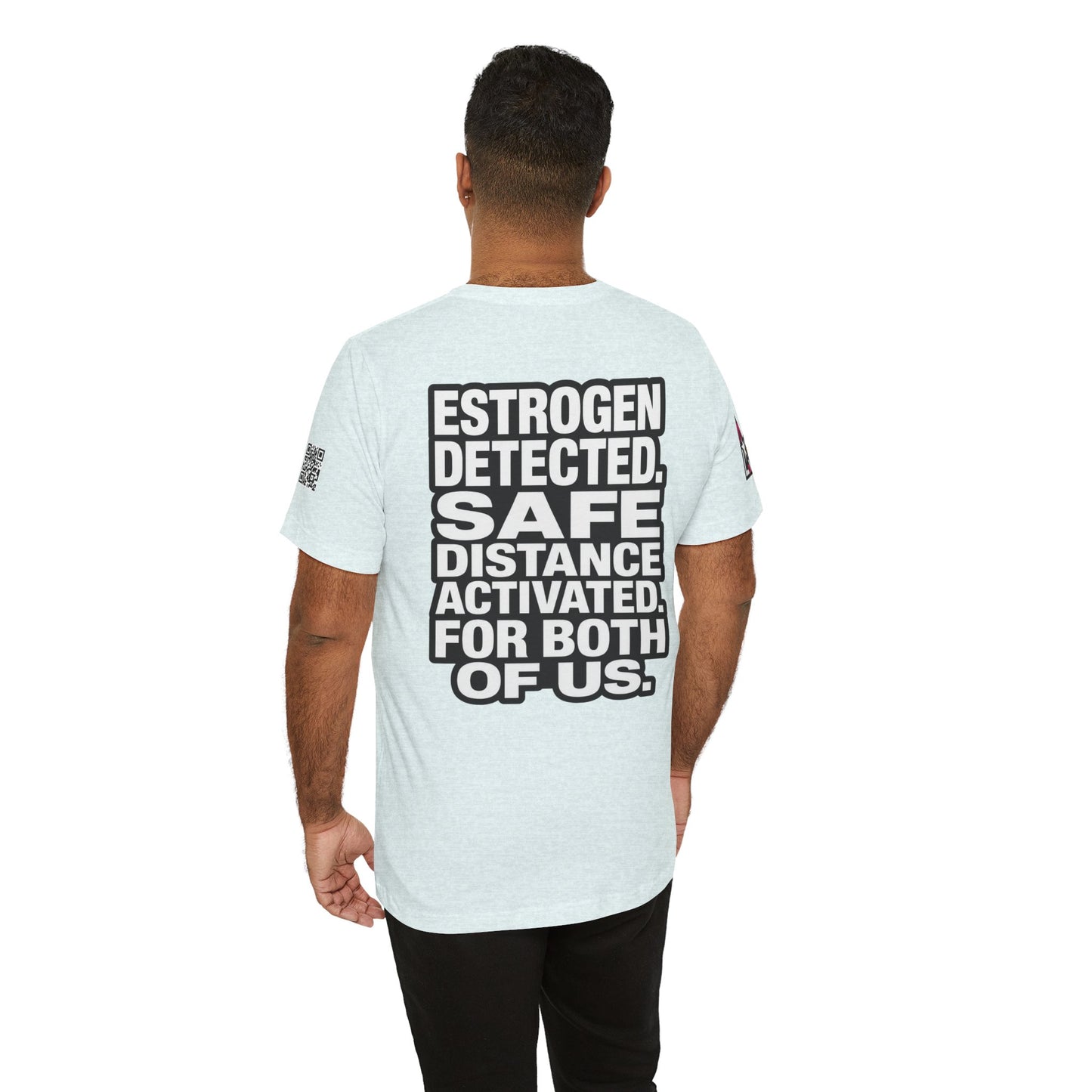 Estrogen Detected Safe Distance Activated – Funny Relationship Graphic Tee