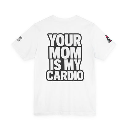 Your Mom Is My Cardio – Funny Adult Graphic Tee