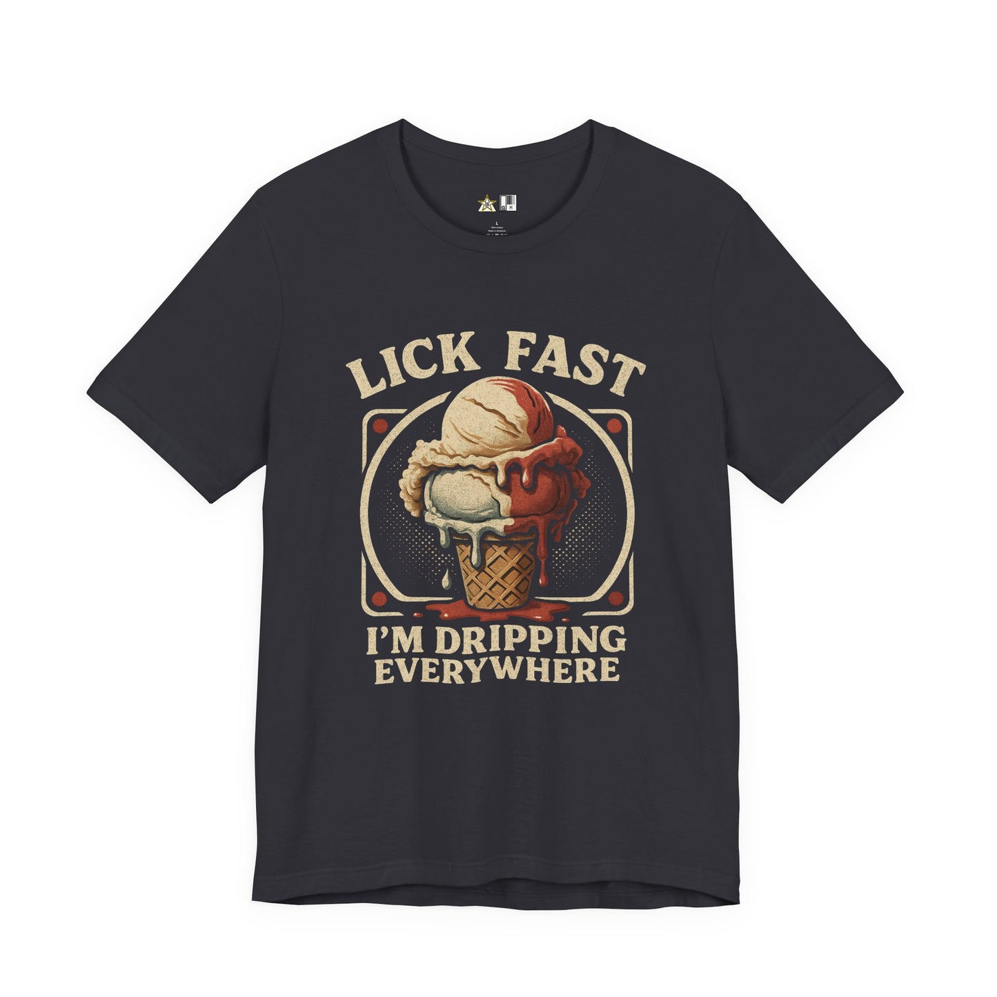 Lick Fast I’m Dripping Everywhere – Unisex Streetwear Graphic Tee