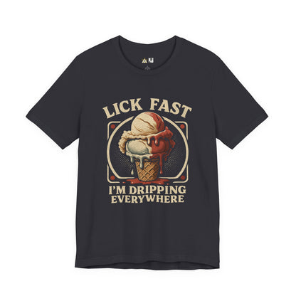 Lick Fast I’m Dripping Everywhere – Unisex Streetwear Graphic Tee