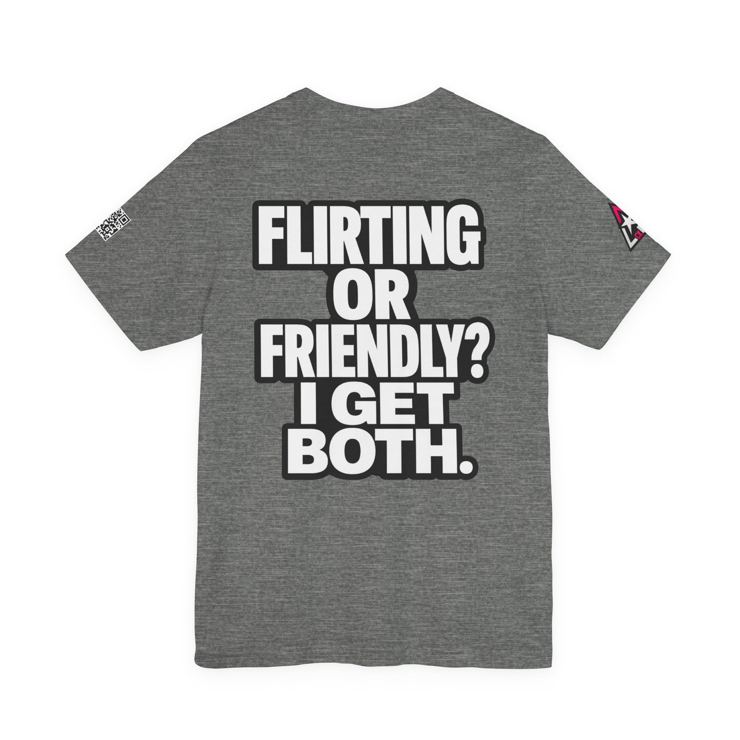 Flirting or Friendly? I Get Both – Funny Dating Graphic Tee
