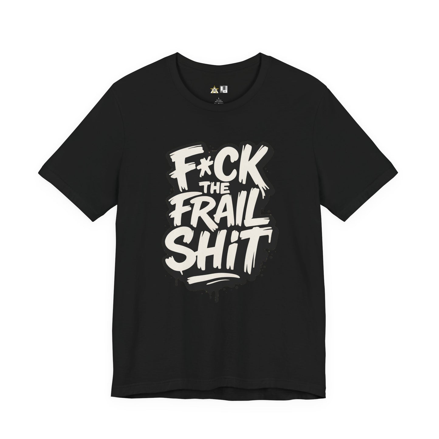 Fck the Frail Sht Attitude – Unisex Streetwear Graphic Tee
