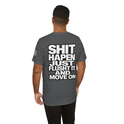 Shit Happens Graphic T-Shirt | Flush It & Move On Sarcastic Tee