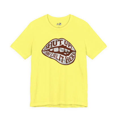 Shut Up Ou Like it here – unisex streetwear graphic tee