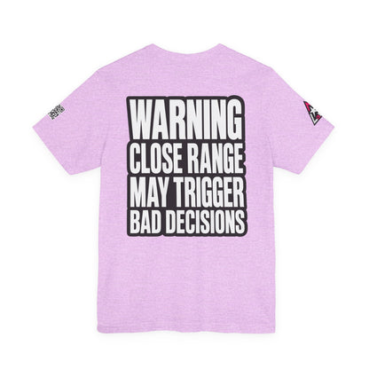 Warning Close Range May Trigger Bad Decisions – Funny Flirty Graphic Tee