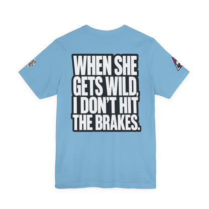 When She Gets Wild, I Don’t Hit the Brakes – Bold Dating Humor Graphic Tee