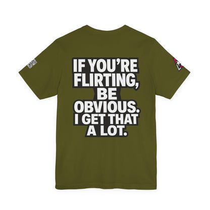 If You’re Flirting, Be Obvious – Funny Flirty Graphic Tee