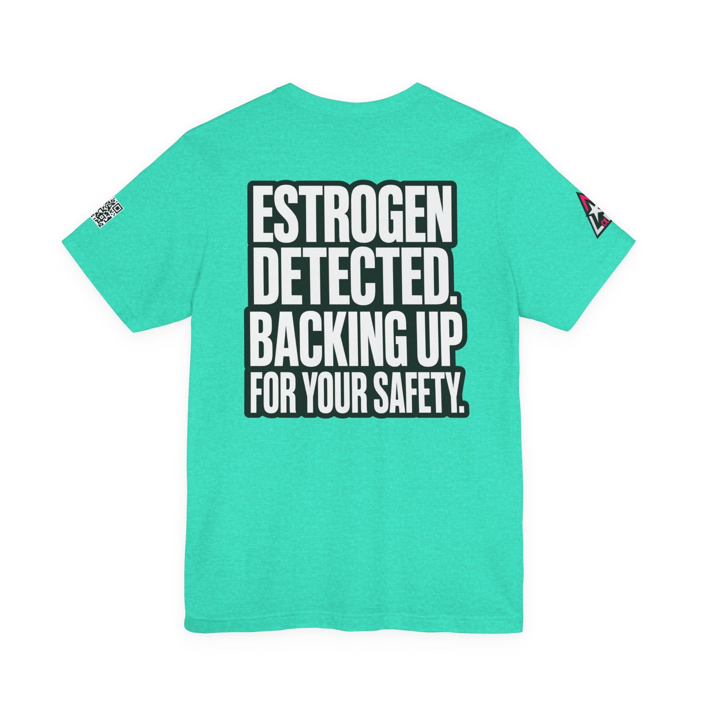 Estrogen Detected Backing Up for Your Safety – Funny Relationship Graphic Tee