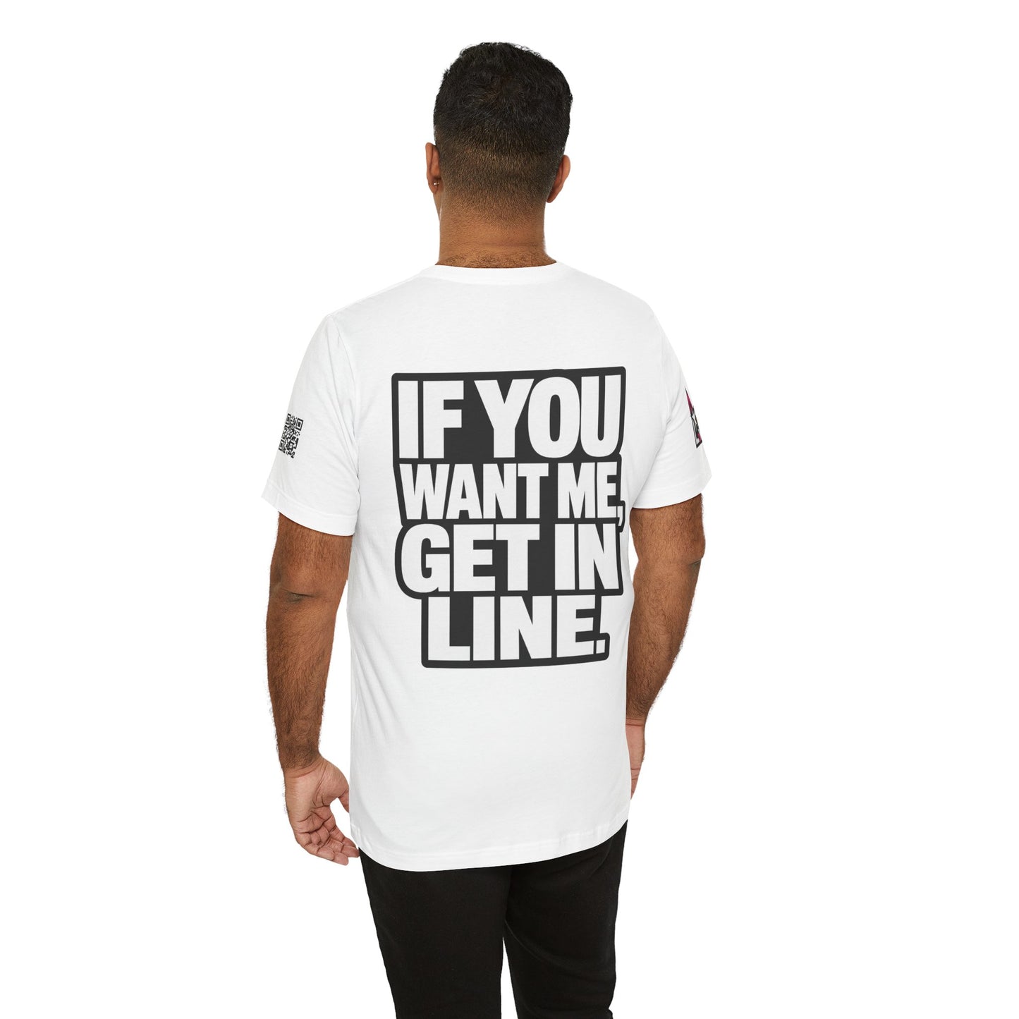 If You Want Me Get in Line – Cocky Flirty Graphic Tee