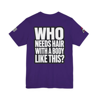 Who Needs Hair With a Body Like This? – Funny Gym Graphic Tee