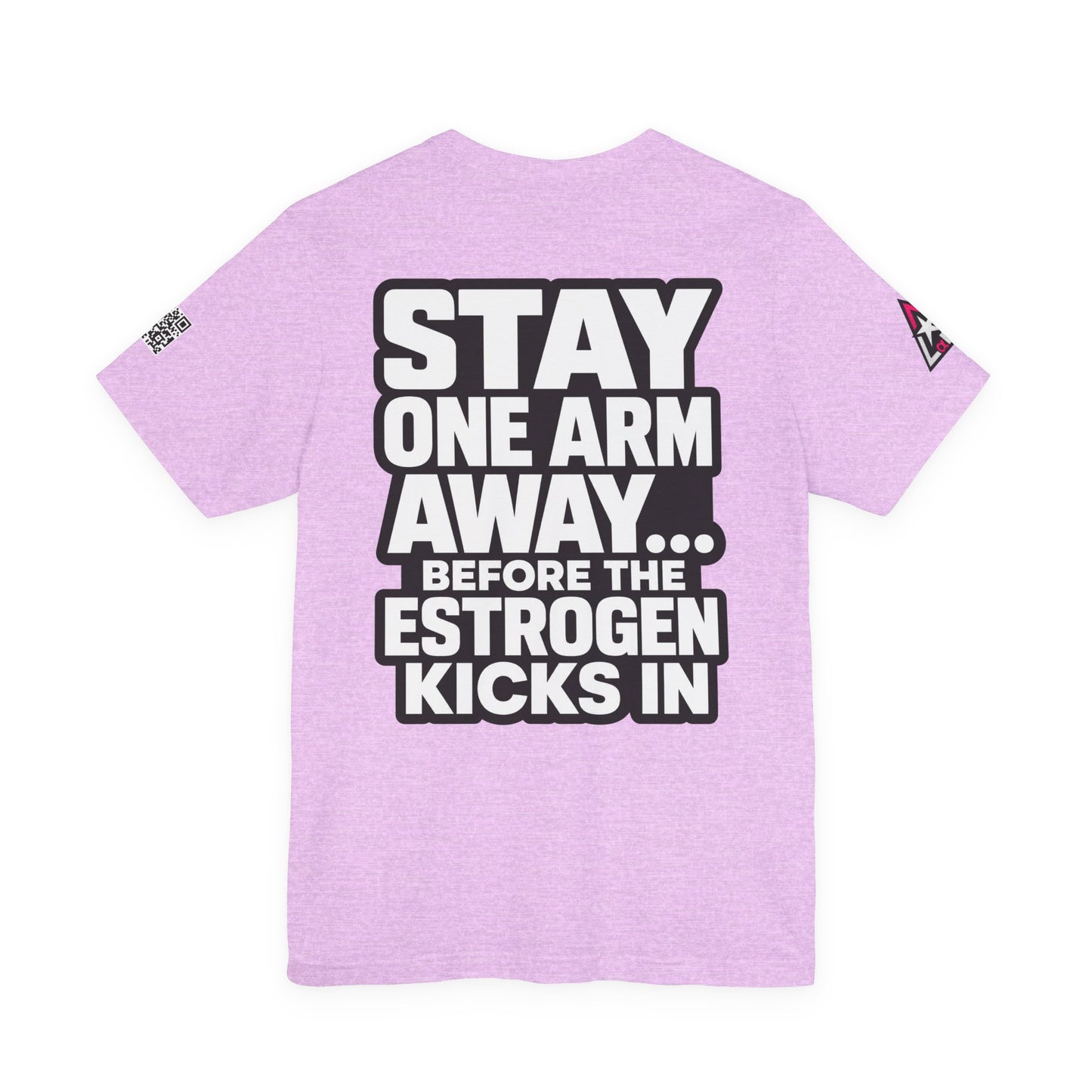 Stay One Arm Away – Funny Estrogen Warning Graphic Tee