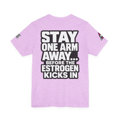 Stay One Arm Away – Funny Estrogen Warning Graphic Tee