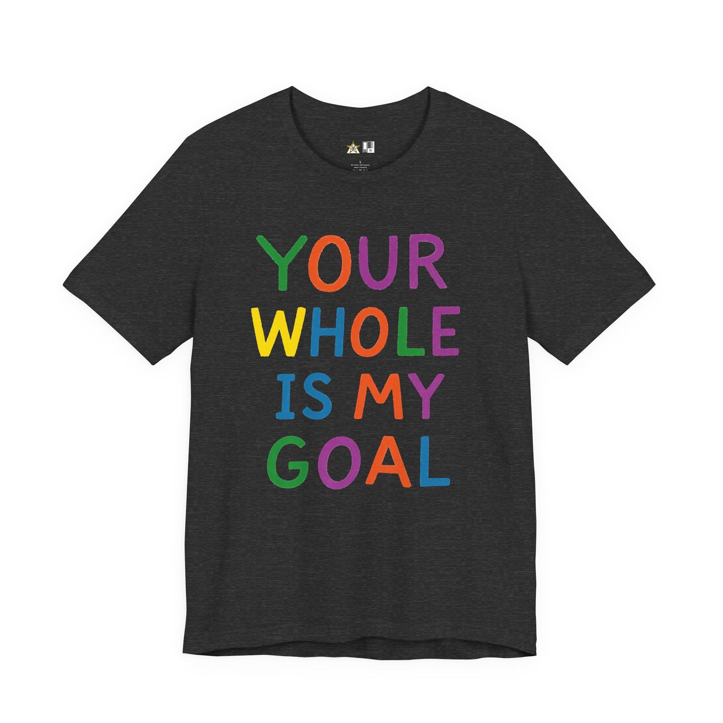 Your Whole Is My Goal – Unisex Streetwear Graphic Tee