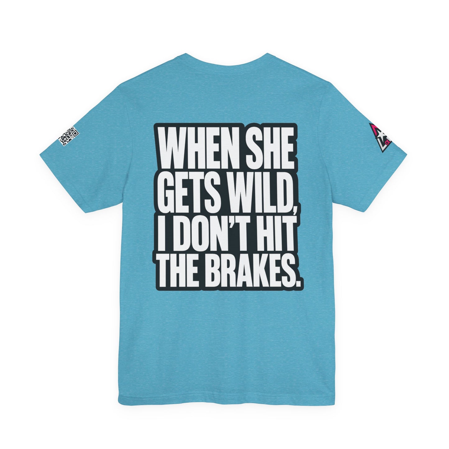When She Gets Wild, I Don’t Hit the Brakes – Funny Dating Graphic Tee