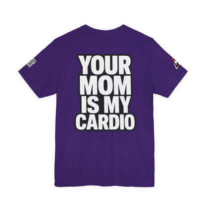 Your Mom Is My Cardio – Funny Adult Graphic Tee
