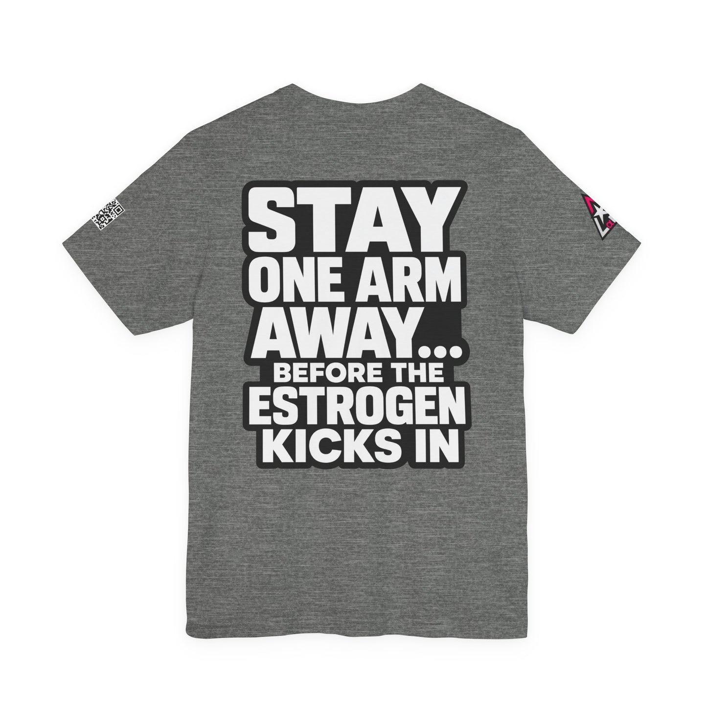 Stay One Arm Away – Funny Estrogen Warning Graphic Tee