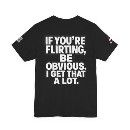 If You’re Flirting, Be Obvious – Funny Flirty Graphic Tee