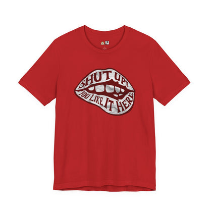 Shut Up Ou Like it here – unisex streetwear graphic tee