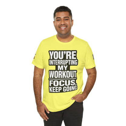 You’re Interrupting My Workout Graphic T-Shirt | Focus Keep Going Gym Tee | Fitness Streetwear