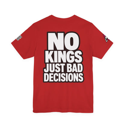 No Kings Just Bad Decisions – Bold Funny Graphic Tee