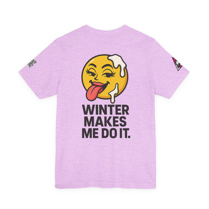 Winter Makes Me Do It Graphic T-Shirt | Funny Winter Tee | Cheeky Snow Lover Shirt