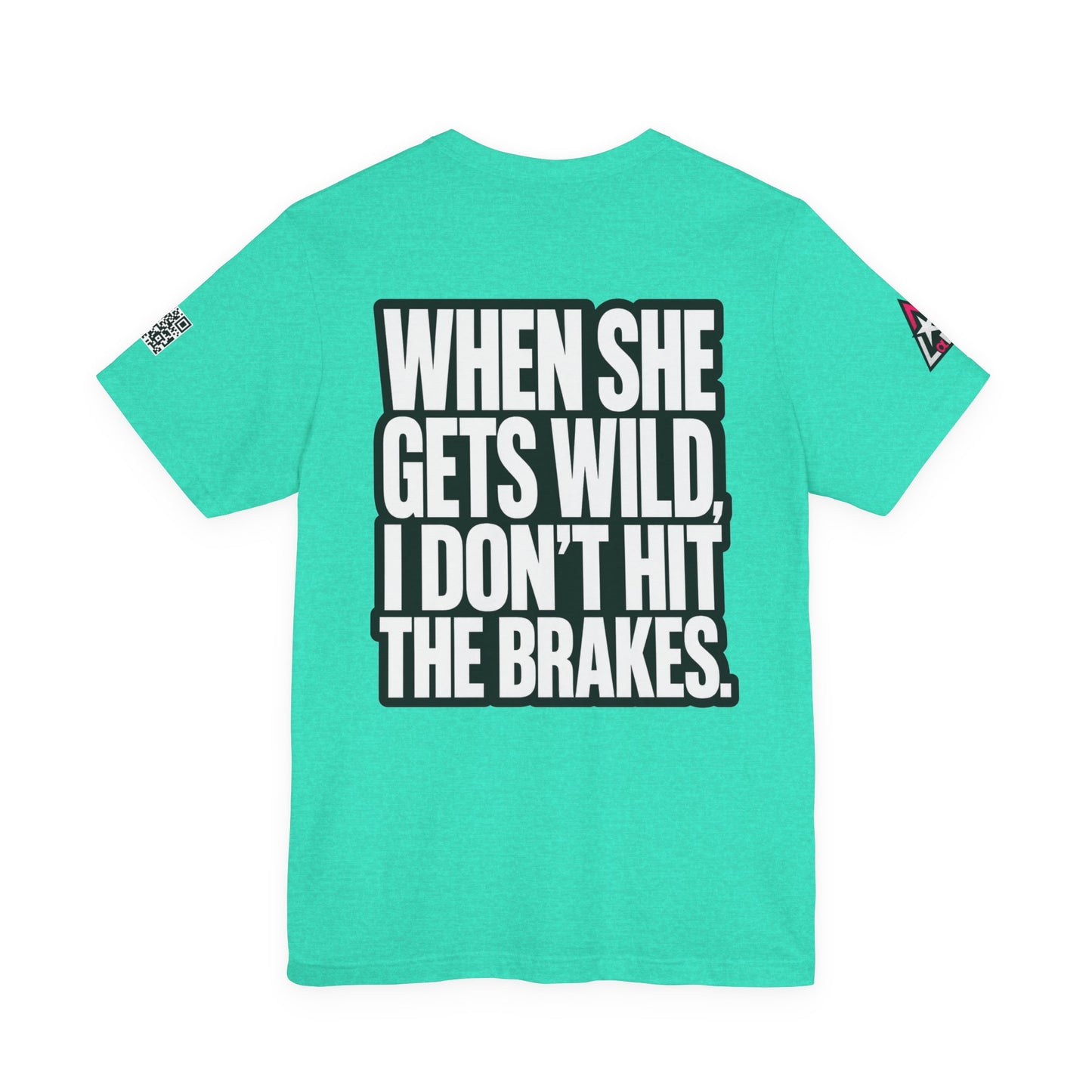 When She Gets Wild, I Don’t Hit the Brakes – Funny Dating Graphic Tee