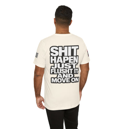 Shit Happens Graphic T-Shirt | Flush It & Move On Sarcastic Tee