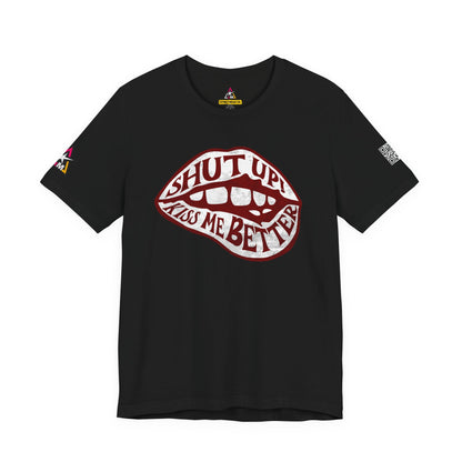 SHUT UP KISS ME BETTER Graphic T-Shirt | Flirty Lips Tee | Bold Romantic Streetwear Shirt | Unisex Graphic Tee