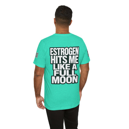 Estrogen Hits Me Like a Full Moon – Funny Hormone Graphic Tee