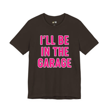 I’LL BE IN THE GARAGE Garage Mode Activated – unisex streetwear graphic tee