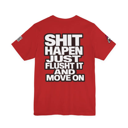 Shit Happens Graphic T-Shirt | Flush It & Move On Sarcastic Tee