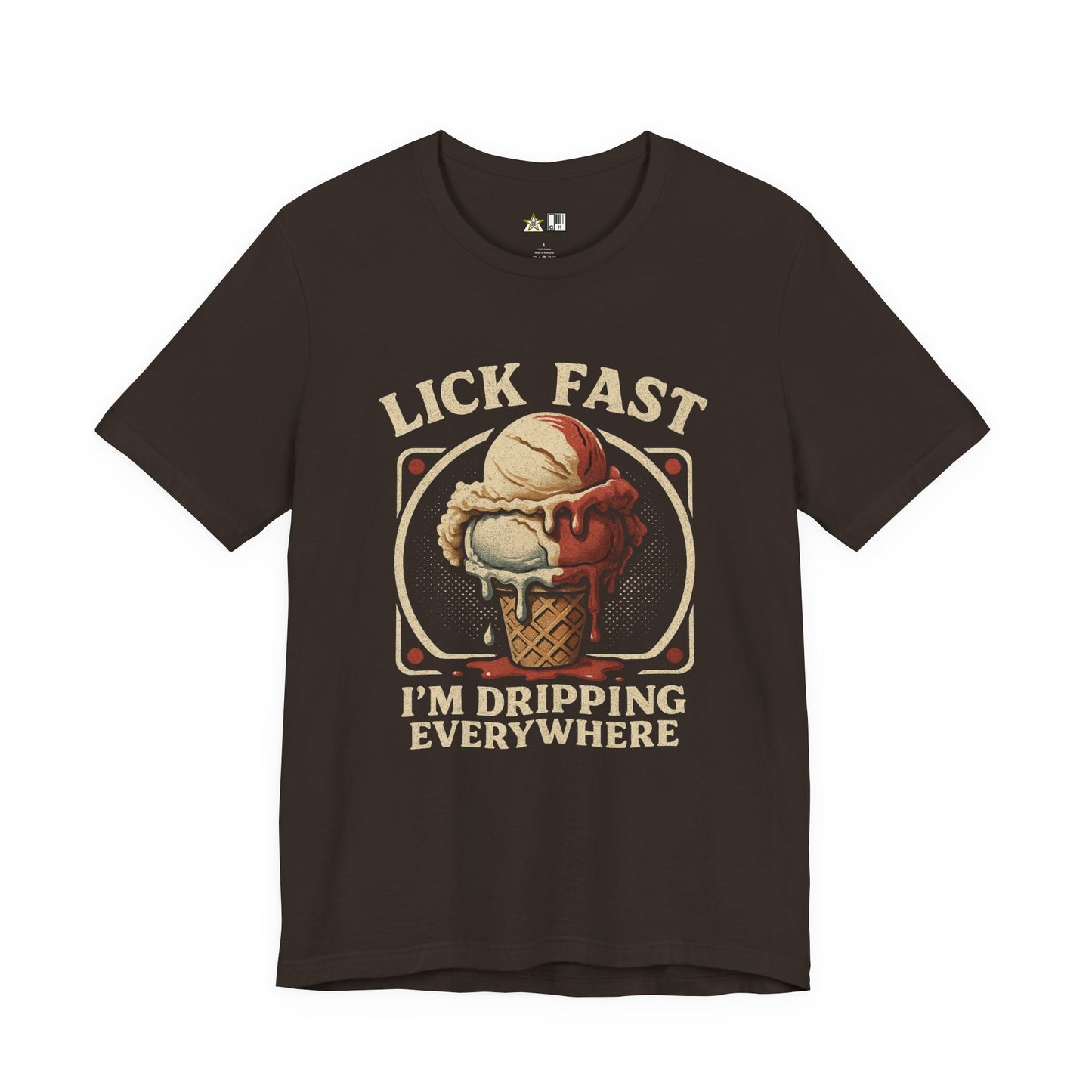 Lick Fast I’m Dripping Everywhere – Unisex Streetwear Graphic Tee