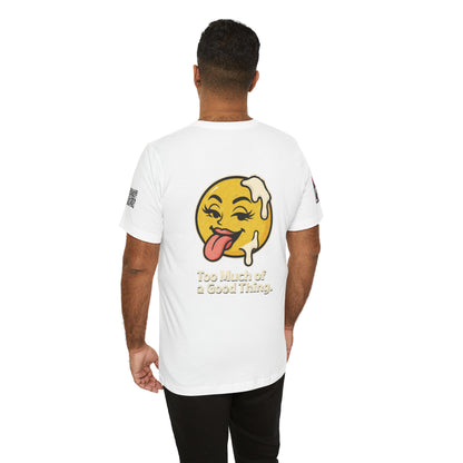 Too Much of a Good Thing Graphic T-Shirt | Funny Cheeky Tee | Playful Streetwear Shirt