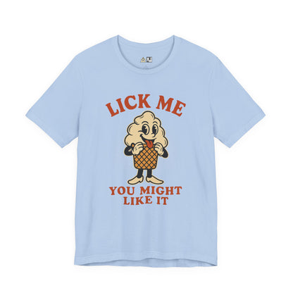 LICK ME YOU MIGHT LIKE IT – Unisex Streetwear Graphic Tee