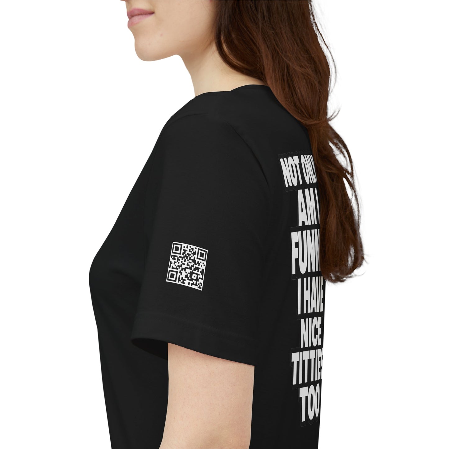 Not Only Am I Funny, I Have Nice Titties Too – Funny Bold Graphic Tee